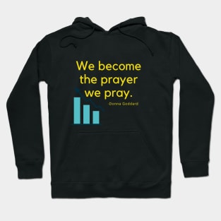 We become the prayer to pray Hoodie